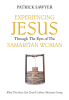 Patrick Sawyer’s Newly Released "Experiencing Jesus Through The Eyes of The Samaritan Woman" Offers a Transformative Perspective of the Missionary Calling