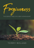 Tommy Boland’s Newly Released “FORGIVENESS: The Deepest NEED of Every Human Heart” is a Transformative Exploration of Healing and Redemption