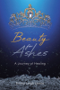 Emma Leigh Levine’s Newly Released “Beauty for Ashes: A Journey of Healing” is a Poignant Exploration of Hope and Recovery