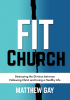 Matthew Gay’s Newly Released “FIT CHURCH” is an Insightful Call for Balancing One’s Physical and Spiritual Health