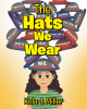 Kela J. Miller’s Newly Released "The Hats We Wear" is a Whimsical Celebration of Diversity and Identity