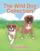 Kelly Slusher’s Newly Released "The Wild Dog Collection" is a Heartwarming Journey Into the World of Canine Adventure