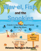 Vivienne Thompson Clements’s Newly Released “Wav-el, Fish, and the Spookies” is an Enchanting Tale of Friendship and Environmental Advocacy