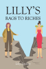 Lilly Lindsay’s Newly Released "Lilly’s Rags to Riches" is a Heartwarming Journey of Resilience and Kindness