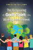 Christian Williams’s Newly Released "The Outpouring of a Godly Spirit in the Working Environment" is a Profound Reflection on Faith and Stewardship