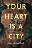 Kevin Michael Faulk’s Newly Released "Your Heart Is a City" is an Insightful Exploration of Self and Spirit