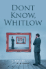 P. W. Rainey’s New Book, "Don’t Know, Whitlow," Centers Around a Dangerous Mission Undertaken by Three Human Clones to Save the World from Absolute Destruction