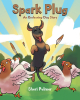 Sheri Palmer’s New Book, "Spark Plug: An Endearing Dog Story," Follows the Life of a Rottweiler Who Was Gifted to the Author’s Grandfather to Help Out on His Farm