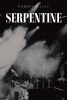 Robert Kelley’s New Book, "Serpentine," is an Immersive Novel That Follows Six Friends Whose New Rock Band Becomes the Ultimate Test of Their Friendship