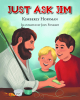 Kimberly Hoffman’s New Book, "Just Ask Jim," is a Touching Story of a Young Girl Who Spends Time Listening to Her Father Talk About Childhood Stories and His Own Father