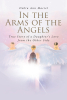 Debra Ann Maciel’s New Book “In the Arms of the Angels: True Story of a Daughter's Love from the Other Side” Reveals How Deceased Loved Ones Continue to Remain in Spirit