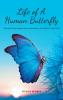 Patricia Goodwyn’s New Book, "Life of a Human Butterfly," is a Powerful Exploration of Human Transformation That Can Lead to a Whole New Capacity and Perception