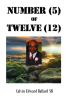 Author Calvin Edward Ballard SR’s New Book, "Number (5) of Twelve (12)," Tells the Electrifying Story of the Author’s Life from Birth Up Until the Present Time