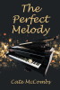 Author Cate McCombs’s New Book, “The Perfect Melody,” is an Intriguing Novel That Invites Readers Into a Passionate Relationship Warped by Fame