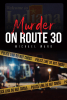 Author Michael Ward’s New Book, "Murder on Route 30," is a Riveting Story About a Small-Town Murder of a High Schooler and the Lives It Forever Changes