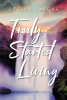 Author Regina Vargas’s New Book, "Truly Started Living," Shares How God Has Been Present Throughout the Author’s Life Despite the Struggles and Trials She Faced