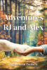 Author Diana Lynn Todisco’s New Book “The Adventures of RJ and Alex” Follows a Young Boy Who Must Find His Way Once More After a Tragic Accident Changes His Life Forever