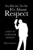 Author Robert Stanley’s New Book, “Yes Ma'am, Yes Sir It's About Respect,” Discusses the Issues That Have Arisen in Society from a Lack of General Respect for Others