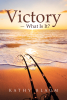 Author Kathy Blaum’s New Book, “Victory -- What is it?” Reveals How the Lord Has Served as a Guiding Light for the Author Through All of Life’s Challenges