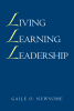 Author Gaile O. Newsome’s New Book, "Living Learning Leadership," is an Enlightening and Insightful Guide to Redefining Leadership in Every Sphere of One’s Life