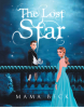 Author Mama Beck’s New Book, "The Lost Star," is an Enchanting and Compelling Story That Dares to Ask Readers How Far They Would Go to Save the One They Love