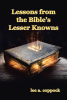 Author Lee A. Coppock’s New Book, "Lessons from the Bible's Lesser Knowns," is a Collection of Lesser-Known Characters from the Bible and the Lessons Each One Provides