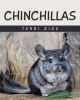 Author Terri Rice’s New Book, "Chinchillas," is a Heartwarming Series of Fascinating Facts Surrounding Chinchillas to Help Readers Prepare to Care for Them as Pets