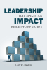 Author Carl W. Basden’s New Book, "Leadership That Makes an IMPACT Bible Study Guide," is an Eye-Opening Look at the Author’s Leadership Model He Developed