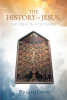 Author William Davis’s New Book, "The History of Jesus: The Bible in a Nutshell," is a Straightforward Summary of God’s Scripture for Those Who Have Never Read the Bible