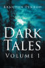 Author Brandon Penrod’s New Book, "Dark Tales: Volume 1," is a Riveting and Enthralling Anthology Series Containing Five Twisted and Sinister Short Stories