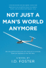 Author I.D. Foster’s New Book, "Not Just a Man’s World Anymore," is a Compelling Novel About a Woman’s Journey Overcoming the Odds to Become a Pilot