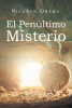 Nicanor Obama’s New Book, "El Penultimo Misterio," is an Enduring Tale of Suspense and Intrigue That Will Surely Keep One Guessing
