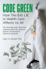 Author John A. Kellum M.D.’s New Book, “Code Green: How the Big Lie in Health Care Affects Us All,” is an Eye-Opening Exploration Into America’s Healthcare System