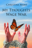 Author Christina Marie’s New Book, "My Thoughts Wage War," is a Compelling & Thought-Provoking Memoir Detailing the Author’s Journey Through Recovery from Mental Illness