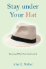 Alan E. Walter’s Newly Released “Stay under Your Hat: Knowing What You Can Control” is an Insightful and Spiritually Empowering Guide