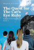 Margaret Krivchenia’s Newly Released “The Quest for The Cat’s Eye Ruby: A Four Cousins Mystery” is an Enthralling Adventure for Young Readers