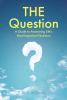 Jack Williams’s Newly Released “THE Question: A Guide to Answering Life’s Most Important Question” is an Insightful and Informative Resource