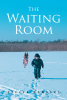 Steven Kamradt’s Newly Released "The Waiting Room" is a Compelling Tale of Faith, Forgiveness, and Redemption