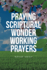 Kehinde Adelusi’s Newly Released "Praying Scriptural Wonder Working Prayers" is a Transformative Spiritual Guide