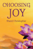 Sherri Christopher’s Newly Released “CHOOSING JOY” is an Empowering Guide to Recognizing Negativity and Learning Where True Joy Comes from