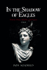 Don Schofield’s Newly Released "In the Shadow of Eagles: Pontius Pilate, Bandits, and Priests a Novel" Unveils the Intriguing Tale of Crucial Figures
