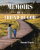 Donald Nason’s Newly Released "Memoirs of a Friend of God" is an Inspirational Testament to Divine Relationship
