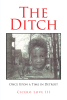 Cicero Love III’s New Book, “The Ditch: Once Upon a Time in Detroit,” Follows a Group of Youths Fighting a Government Intent on Removing Them from Their Neighborhood