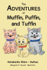 Author Antoinette Ware and Illustrator Margaret E. Howell’s New Book, “The Adventures of Muffin, Puffin, and Tuffin,” Follows the Escapades of Three Adorable Friends