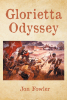Author Jon Fowler’s New Book, "Glorieta Odyssey," is the Adventure of One Farm Boy Fleeing the Civil War and Embarking on a Grand Adventure