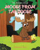 Author Deborah Yost’s New Book, "The Adventures of Moose From Tahloose," is an Adorable Story of a Young Moose Who Tries to Find His Way Back Home After Getting Lost
