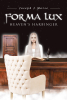 Author Joseph J. Morse’s New Book, "Forma Lux Heaven's Harbinger," is a Collection of Three Stories Centered Around an Angel Sent to Deliver Messages to Mankind