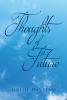Author Grish Davtian’s New Book, "Thoughts of Future," is a Heartfelt Series of Poems Where Past, Present, and Future Intertwine in a Tapestry of Emotion and Reflection