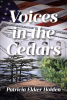 Author Patricia Ekker Holden’s New Book, "Voices in the Cedars," is a Heartfelt Tale in Which Echoes of the Past Are Able to Live on to Those Who Can Recognize Them
