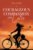 Author Annie Crenshaw’s New Book, "Courageous Compassion with Care," Invites Readers to Embark on a Powerful Journey of Redemption, Resilience, and Self-Discovery